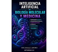 Inteligencia Artificial en Biología Molecular y Medicina: Transformando la Bioinformática, la Genómica, el Descubrimiento de Fármacos, la Medicina de ... Artificial en las Ciencias de la Vida)