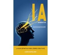 Inteligencia Artificial Generativa: La guía definitiva para líderes creativos. CHATGPT, MIDJOURNEY, INGENIERIA DE PROMPTS, DESAFÍOS ÉTICOS Y JURÍDICOS, PROCESO CREATIVO, CASOS PRÁCTICOS.