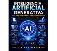 Inteligencia artificial generativa para principiantes y profesionales: Domina las herramientas de IA para escribir, investigar, diseñar, crear vídeos, ... trabajo y tomar decisiones más inteligentes