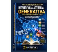 INTELIGENCIA ARTIFICIAL GENERATIVA Y TRANSFORMACIÓN EDUCATIVA: NUEVOS PARADIGMAS PEDAGÓGICOS PARA LA FORMACIÓN DEL SIGLO XXI
