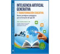 INTELIGENCIA ARTIFICIAL GENERATIVA Y TRANSFORMACIÓN EDUCATIVA: NUEVOS PARADIGMAS PEDAGÓGICOS PARA LA FORMACIÓN DEL SIGLO XXI