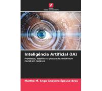 Inteligência Artificial (IA): Promessas, desafios e a procura de sentido num mundo em mudança