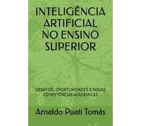 INTELIGÊNCIA ARTIFICIAL NO ENSINO SUPERIOR: DESAFIOS, OPORTUNIDADES E NOVAS COMPETÊNCIAS ACADÉMICAS (Edições Académicas Arnaldo Puati Tomás)