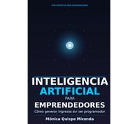 Inteligencia Artificial para Emprendedores: Cómo generar ingresos sin ser programador