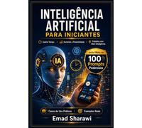 INTELIGÊNCIA ARTIFICIAL PARA INICIANTES: Inclui Mais de 100 Prompts Poderosos