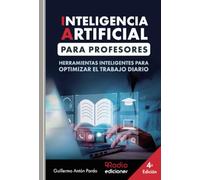 INTELIGENCIA ARTIFICIAL PARA PROFESORES. Herramientas inteligentes para optimizar el trabajo diario