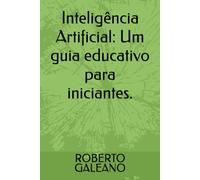 Inteligência Artificial: Um guia educativo para iniciantes.