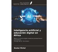 Inteligencia artificial y educación digital en África: Reducir la brecha digital mediante planteamientos innovadores Prólogo del Dr. Tom Erdimi