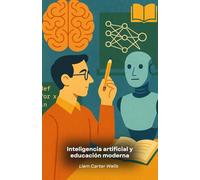 Inteligencia artificial y educación moderna: Cómo la IA está cambiando el aprendizaje, con teoría y consejos prácticos