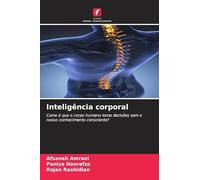Inteligência corporal: Como é que o corpo humano toma decisões sem o nosso conhecimento consciente?