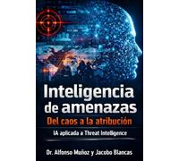 Inteligencia de amenazas: Del caos a la atribución. IA aplicada a Threat Intelligence