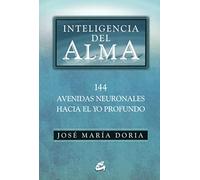 Inteligencia del alma : 144 avenidas neuronales hacia el yo profundo