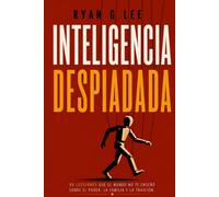 Inteligencia Despiadada: 99 lecciones que el mundo no te enseñó sobre el poder, la familia y la traición