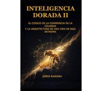 INTELIGENCIA DORADA II: EL CÓDIGO DE COHERENCIA DE LA COLMENA Y LA ARQUITECTURA DE UNA VIDA DE BAJA ENTROPÍA