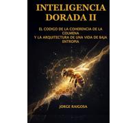 INTELIGENCIA DORADA II: EL CÓDIGO DE COHERENCIA DE LA COLMENA Y LA ARQUITECTURA DE UNA VIDA DE BAJA ENTROPÍA