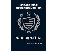 INTELIGÊNCIA E CONTRAINTELIGÊNCIA: Manual Operacional (Manuais de Inteligência e Contrainteligência)