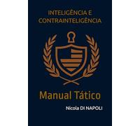 INTELIGÊNCIA E CONTRAINTELIGÊNCIA: Manual Tático: 3 (Manuais de Inteligência e Contrainteligência)