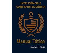 INTELIGÊNCIA E CONTRAINTELIGÊNCIA: Manual Tático (Manuais de Inteligência e Contrainteligência)