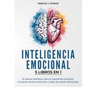 INTELIGENCIA EMOCIONAL - 5 LIBROS EN 1: El Manual Definitivo para la Superación Personal, el Manejo de las Emociones y Dejar de Pensar Demasiado