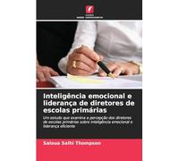 Inteligência emocional e liderança de diretores de escolas primárias: Um estudo que examina a percepção dos diretores de escolas primárias sobre inteligência emocional e liderança eficiente
