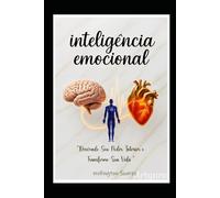 INTELIGÊNCIA EMOCIONAL - IE: " Desvende Seu Poder Interior e Transforme Sua Vida "