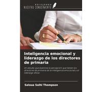 Inteligencia emocional y liderazgo de los directores de primaria: Un estudio que examina la percepción que tienen los directores de primaria de la inteligencia emocional y el liderazgo eficaz