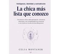 Inteligencia, identidad y contradicción La chica más lista que conozco: Una lectura crítica sobre percepción, conciencia, relaciones y las ... a uno mismo en la obra de Sara Barquinero