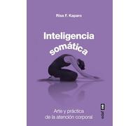 Inteligencia Somatica: Arte y Practica de la Atencion Corporal (Plus vitae)
