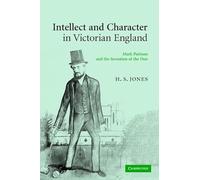 Intellect and Character in Victorian England: Mark Pattison and the Invention of the Don