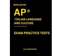 Intellectra AP ® ITALIAN LANGUAGE AND CULTURE EXAM PRACTICE TESTS: over 2000 practice questions , 13 mock exams/practice tests.