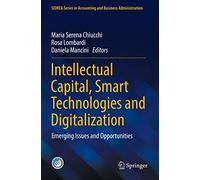 Intellectual Capital, Smart Technologies and Digitalization: Emerging Issues and Opportunities (SIDREA Series in Accounting and Business Administration)
