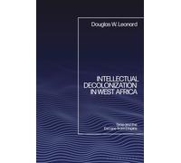 Intellectual Decolonization in West Africa : Time and the Escape from Empire