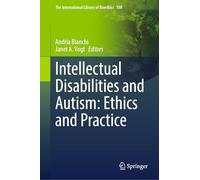 Intellectual Disabilities and Autism: Ethics and Practice: 108 (The International Library of Bioethics, 108)