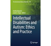 Intellectual Disabilities and Autism: Ethics and Practice (The International Library of Bioethics)