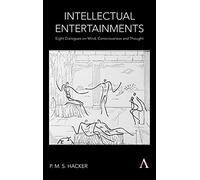 Intellectual Entertainments: Eight Dialogues on Mind, Consciousness and Thought (Anthem Studies in Wittgenstein)