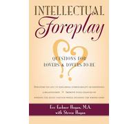 Intellectual Foreplay: Questions for Lovers and Lovers-to-be