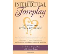 [INTELLECTUAL FOREPLAY: Questions for Lovers and Lovers-to-be] [By: Eve & Steve Hogan] [July, 2001]