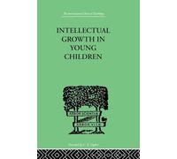 Intellectual Growth In Young Children: With an Appendix on Children's "Why" Questions by Nathan Isaacs
