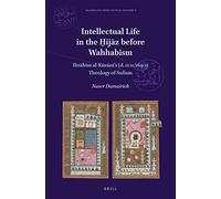 Intellectual Life in the Ḥijāz Before Wahhabism: Ibrāhīm Al-Kūrānī's (D. 1101/1690) Theology of Sufism (Islamicate Intellectual History)