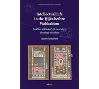 Intellectual Life in the Ḥijāz Before Wahhabism: Ibrāhīm Al-Kūrānī's (D. 1101/1690) Theology of Sufism (Islamicate Intellectual History)