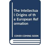 Intellectual Origins Of The European Reformation