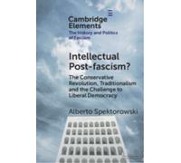 Intellectual Post-fascism? : The Conservative Revolution, Traditionalism and the Challenge to Liberal Democracy