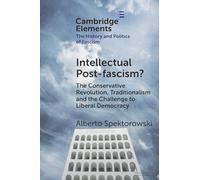 Intellectual Post-fascism?: The Conservative Revolution, Traditionalism and the Challenge to Liberal Democracy (Elements in the History and Politics of Fascism)