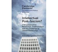 Intellectual Post-fascism?: The Conservative Revolution, Traditionalism and the Challenge to Liberal Democracy (Elements in the History and Politics of Fascism)