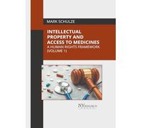Intellectual Property and Access to Medicines: A Human Rights Framework (Volume 1)