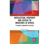 Intellectual Property and Access to Medicines in Africa: A Regional Framework for Access (Routledge Research in Intellectual Property)
