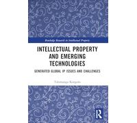 Intellectual Property and Emerging Technologies: Generated Global IP Issues and Challenges (Routledge Research in Intellectual Property)