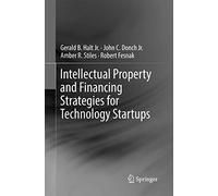 Intellectual Property and Financing Strategies for Technology Startups