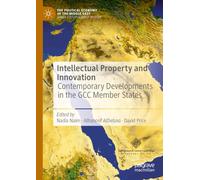 Intellectual Property and Innovation: Contemporary Developments in the GCC Member States (The Political Economy of the Middle East)