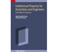 Intellectual Property for Scientists and Engineers : From R&D to business